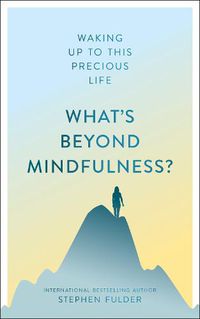 Cover image for What's Beyond Mindfulness?: Waking Up to This Precious Life