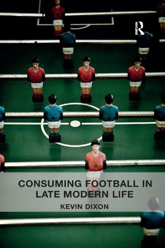 Cover image for Consuming Football in Late Modern Life