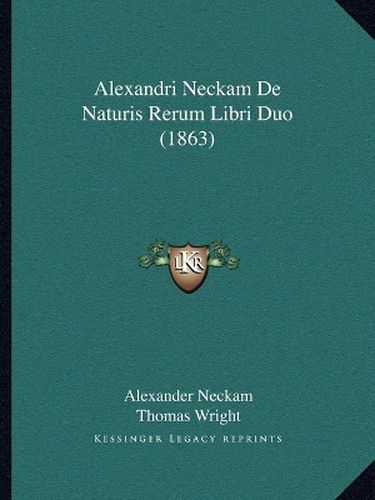 Alexandri Neckam de Naturis Rerum Libri Duo (1863)