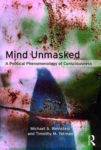 Cover image for Mind Unmasked: A Political Phenomenology of Consciousness