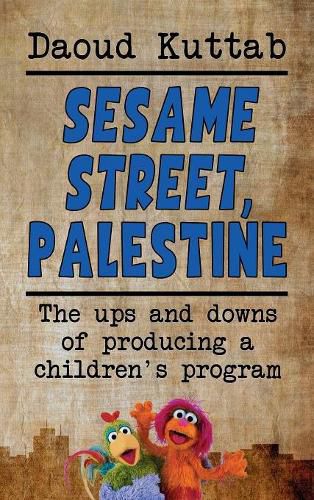 Cover image for Sesame Street, Palestine: Taking Sesame Street to the children of Palestine: Daoud Kuttab's personal story (hardback)