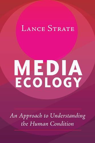 Media Ecology: An Approach to Understanding the Human Condition