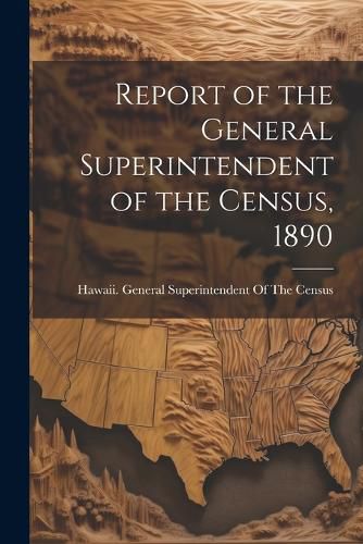 Cover image for Report of the General Superintendent of the Census, 1890