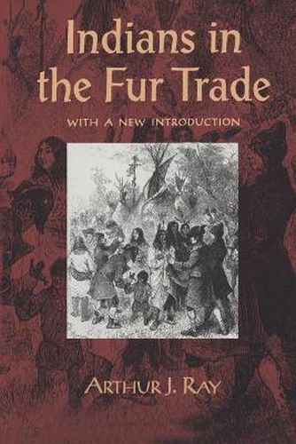 Indians in the Fur Trade: Their Roles as Trappers, Hunters, and Middlemen in the Lands Southwest of Hudson Bay, 1660-1870