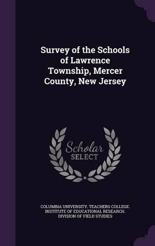 Cover image for Survey of the Schools of Lawrence Township, Mercer County, New Jersey