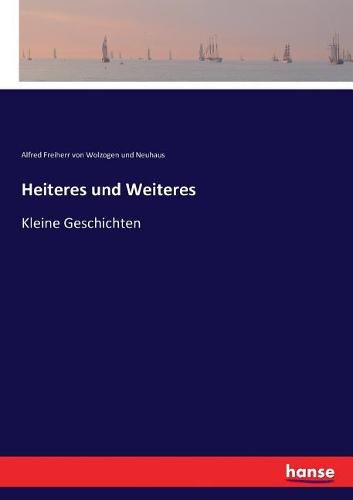 Heiteres und Weiteres: Kleine Geschichten