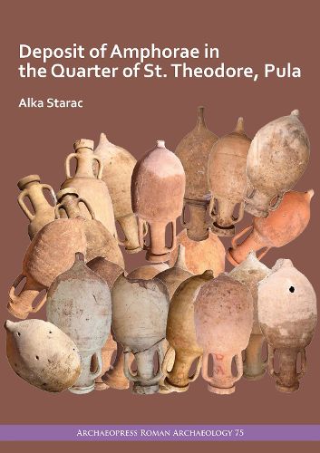 Cover image for Deposit of Amphorae in the Quarter of St. Theodore, Pula