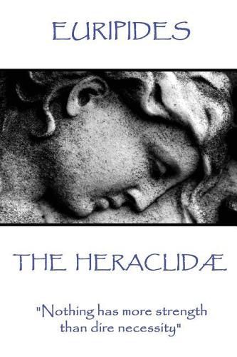 Cover image for Euripides - The Heraclidae: Nothing has more strength than dire necessity