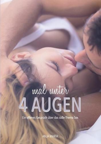 Cover image for Mal unter 4 Augen: Ein offenes Gesprach uber das susse Thema Sex