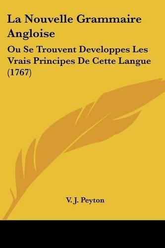 La Nouvelle Grammaire Angloise: Ou Se Trouvent Developpes Les Vrais Principes de Cette Langue (1767)