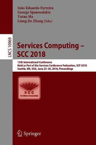 Cover image for Services Computing - SCC 2018: 15th International Conference, Held as Part of the Services Conference Federation, SCF 2018, Seattle, WA, USA, June 25-30, 2018, Proceedings