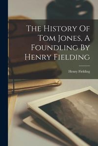 Cover image for The History Of Tom Jones, A Foundling By Henry Fielding