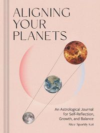 Cover image for Aligning Your Planets: An Astrological Journal for Self-Reflection, Growth, and Balance