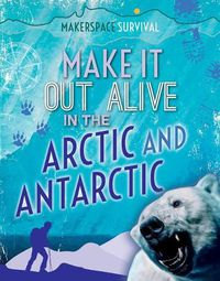 Cover image for Make It Out Alive in the Arctic and Antarctic