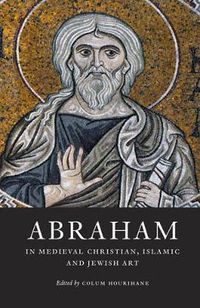 Cover image for Abraham in Medieval Christian, Islamic, and Jewish Art