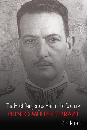 Cover image for The Most Dangerous Man in the Country: Filinto Mueller of Brazil