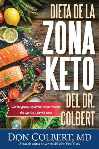 Cover image for DIETA DE LA ZONA CETO DEL DR. COLBERT: Quema Grasa, Equilibre las Hormonas del Appetito, y Pierda Peso