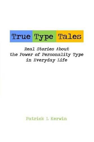 Cover image for True Type Tales: Real Stories About the Power of Personality Type in Everyday Life