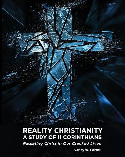 Cover image for Reality Christianity: A Study of II Corinthians: Radiating Christ in Our Cracked Lives