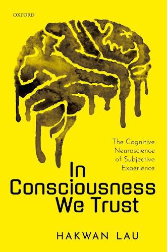 Cover image for In Consciousness we Trust: The Cognitive Neuroscience of Subjective Experience