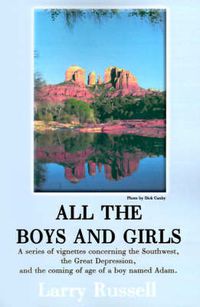 Cover image for All the Boys and Girls: A Series of Vignettes Concerning the Southwest, the Great Depression, and the Coming of Age of a Boy Names Adam