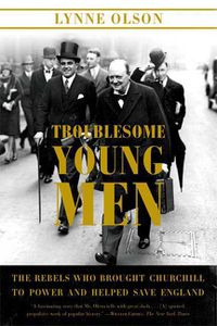 Cover image for Troublesome Young Men: The Rebels Who Brought Churchill to Power and Helped Save England