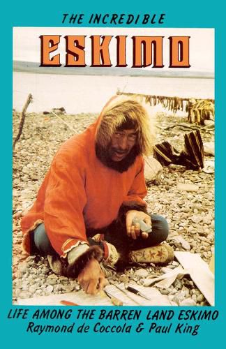 Cover image for Incredible Eskimo: Life Among the Barren Land Eskimo