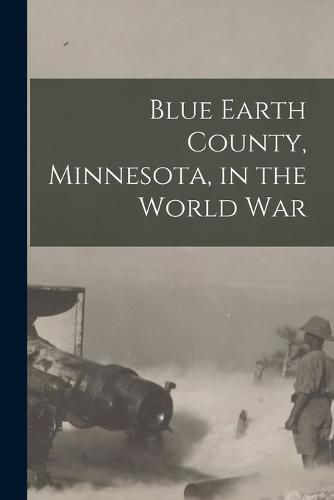 Cover image for Blue Earth County, Minnesota, in the World war