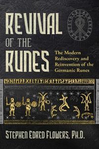Cover image for Revival of the Runes: The Modern Rediscovery and Reinvention of the Germanic Runes