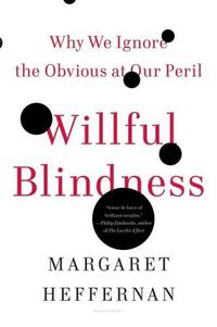 Cover image for Willful Blindness: Why We Ignore the Obvious at Our Peril