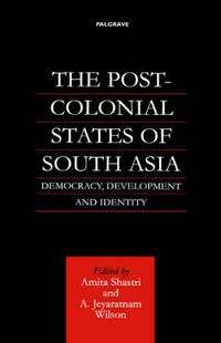 Cover image for The Post-Colonial States of South Asia: Democracy, Development and Identity