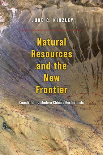 Cover image for Natural Resources and the New Frontier: Constructing Modern China's Borderlands