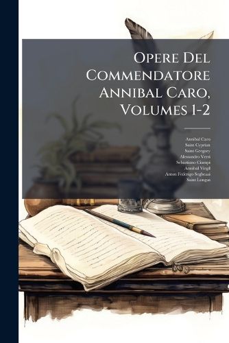 Cover image for Opere del Commendatore Annibal Caro, Volumes 1-2