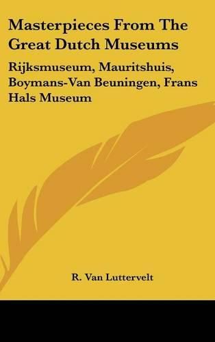 Cover image for Masterpieces from the Great Dutch Museums: Rijksmuseum, Mauritshuis, Boymans-Van Beuningen, Frans Hals Museum