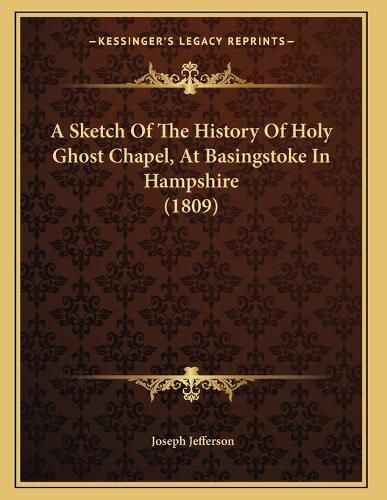 A Sketch of the History of Holy Ghost Chapel, at Basingstoke in Hampshire (1809)