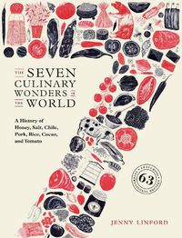 Cover image for The Seven Culinary Wonders of the World: A History of Honey, Salt, Chile, Pork, Rice, Cacao, and Tomato