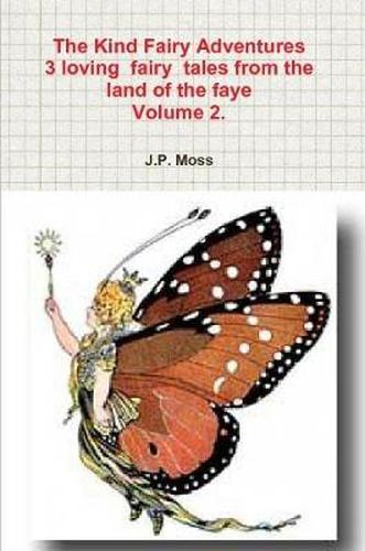 The Kind Fairy Adventures 3 loving fairy tales from the land of the faye Volume 2.