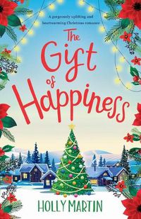 Cover image for The Gift of Happiness: A gorgeously uplifting and heartwarming Christmas romance