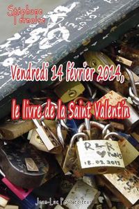 Cover image for Vendredi 14 fevrier 2014, le livre de la Saint Valentin