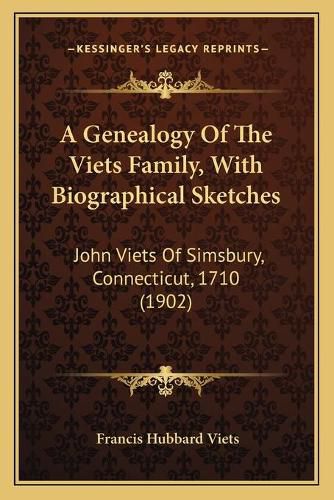 Cover image for A Genealogy of the Viets Family, with Biographical Sketches: John Viets of Simsbury, Connecticut, 1710 (1902)