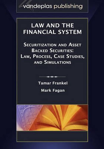 Cover image for Law and the Financial System - Securitization and Asset Backed Securities: Law, Process, Case Studies, and Simulations