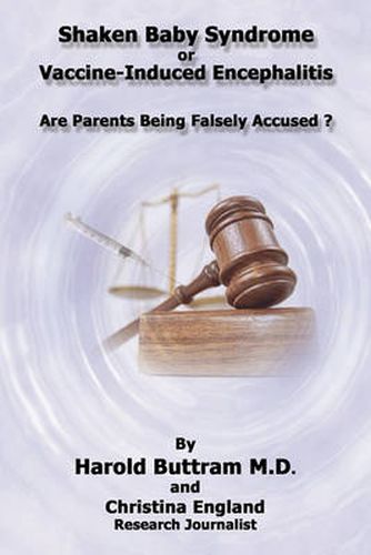 Cover image for Shaken Baby Syndrome or Vaccine Induced Encephalitis - Are Parents Being Falsely Accused?