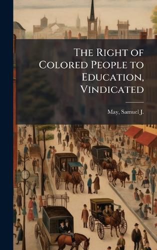 Cover image for The Right of Colored People to Education, Vindicated
