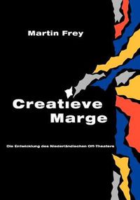 Cover image for Creatieve Marge: Die Entwicklung des Niederlandischen Off-Theaters