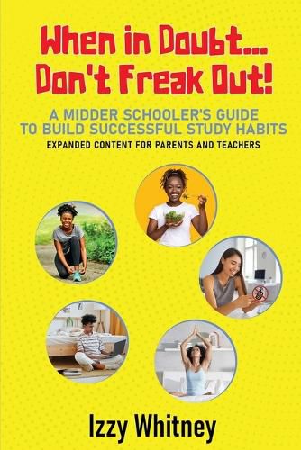 Cover image for When in Doubt...Don't Freak Out! A Middle Schooler's Guide to Building Successful Study Skills Expanded Content for Parents and Teachers