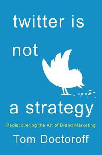 Cover image for Twitter is Not a Strategy: Remastering the Art of Brand Marketing