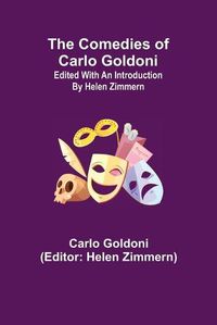 Cover image for The Comedies of Carlo Goldoni; edited with an introduction by Helen Zimmern