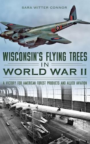 Cover image for Wisconsin's Flying Trees in World War II: A Victory for American Forest Products and Allied Aviation