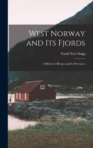 Cover image for West Norway and Its Fjords; a History of Bergen and Its Provinces