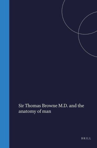 Cover image for Sir Thomas Browne M.D. and the anatomy of man